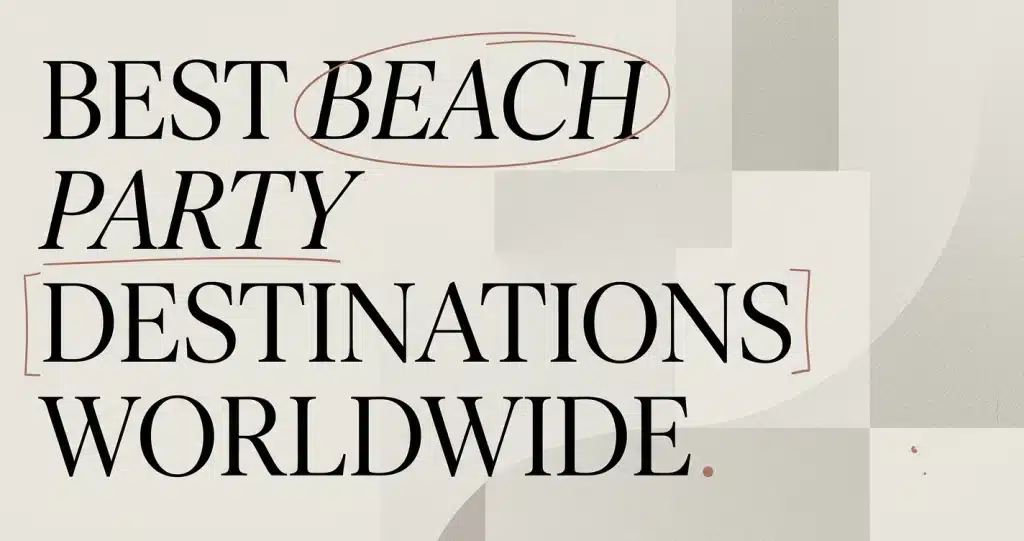 Best Beach Party Destinations Around the World