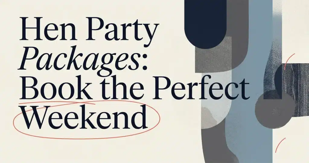 Hen Party Package Deals: Book the Perfect Weekend